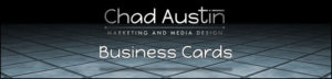 Chad Austin Marketing and Media Design offers Business Card creation