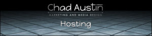 Chad Austin Marketing and Media Design offers Hosting Services